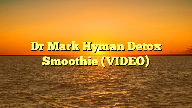 Dr Mark Hyman Detox Smoothie (VIDEO)
