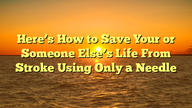 Here’s How to Save Your or Someone Else’s Life From Stroke Using Only a Needle
